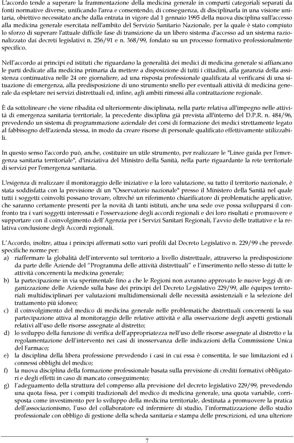 Nazionale, per la quale è stato compiuto lo sforzo di superare l'attuale difficile fase di transizione da un libero sistema d'accesso ad un sistema razionalizzato dai decreti legislativi n.