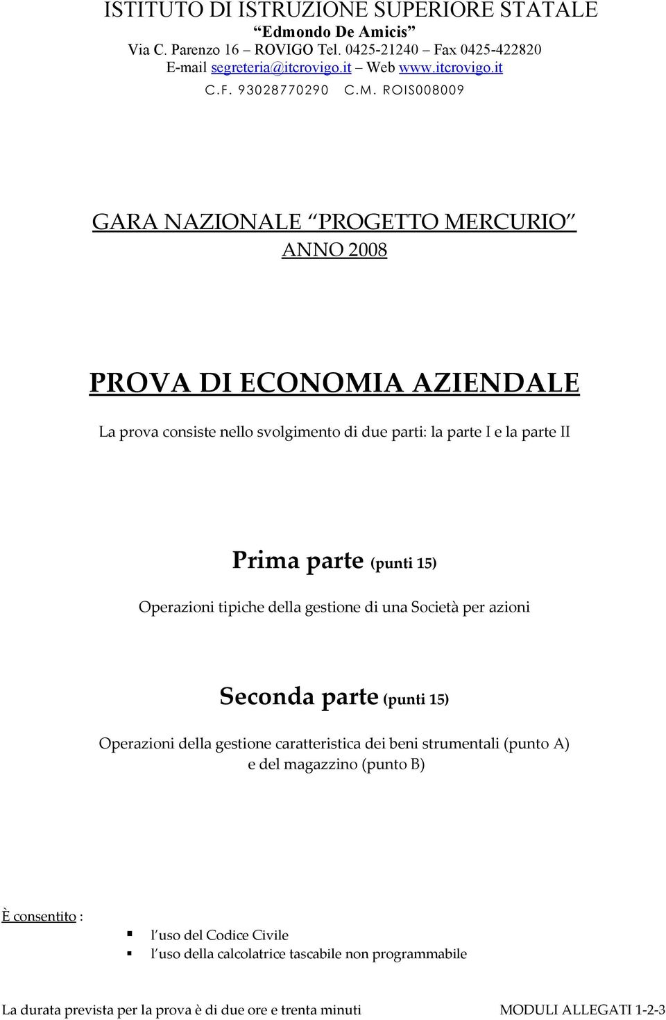 tipiche della gestione di una Società per azioni Seconda parte (punti 15) Operazioni della gestione caratteristica dei beni strumentali (punto A) e del magazzino (punto B) È