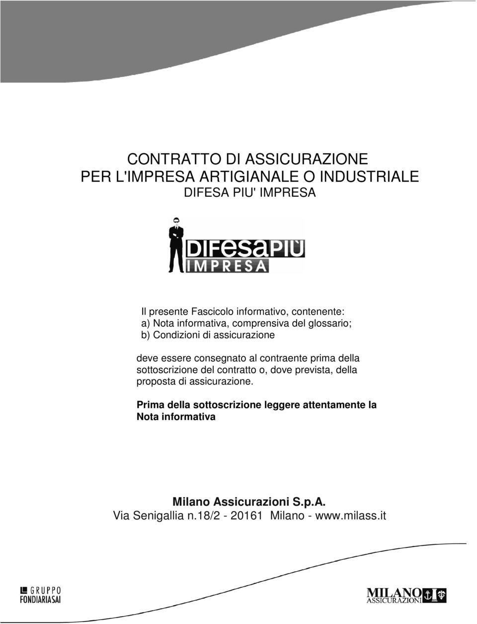 png 33 CONTRATTO DI ASSICURAZIONE PER L'IMPRESA ARTIGIANALE O INDUSTRIALE DIFESA PIU' IMPRESA Il presente Fascicolo informativo, contenente: a) Nota informativa, comprensiva del glossario; b)