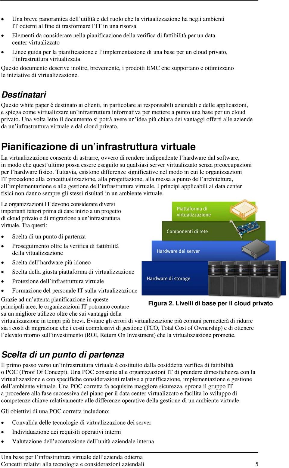 descrive inoltre, brevemente, i prodotti EMC che supportano e ottimizzano le iniziative di virtualizzazione.