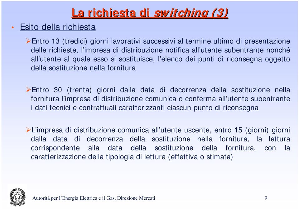 sostituzione nella fornitura l impresa di distribuzione comunica o conferma all utente subentrante i dati tecnici e contrattuali caratterizzanti ciascun punto di riconsegna L impresa di distribuzione