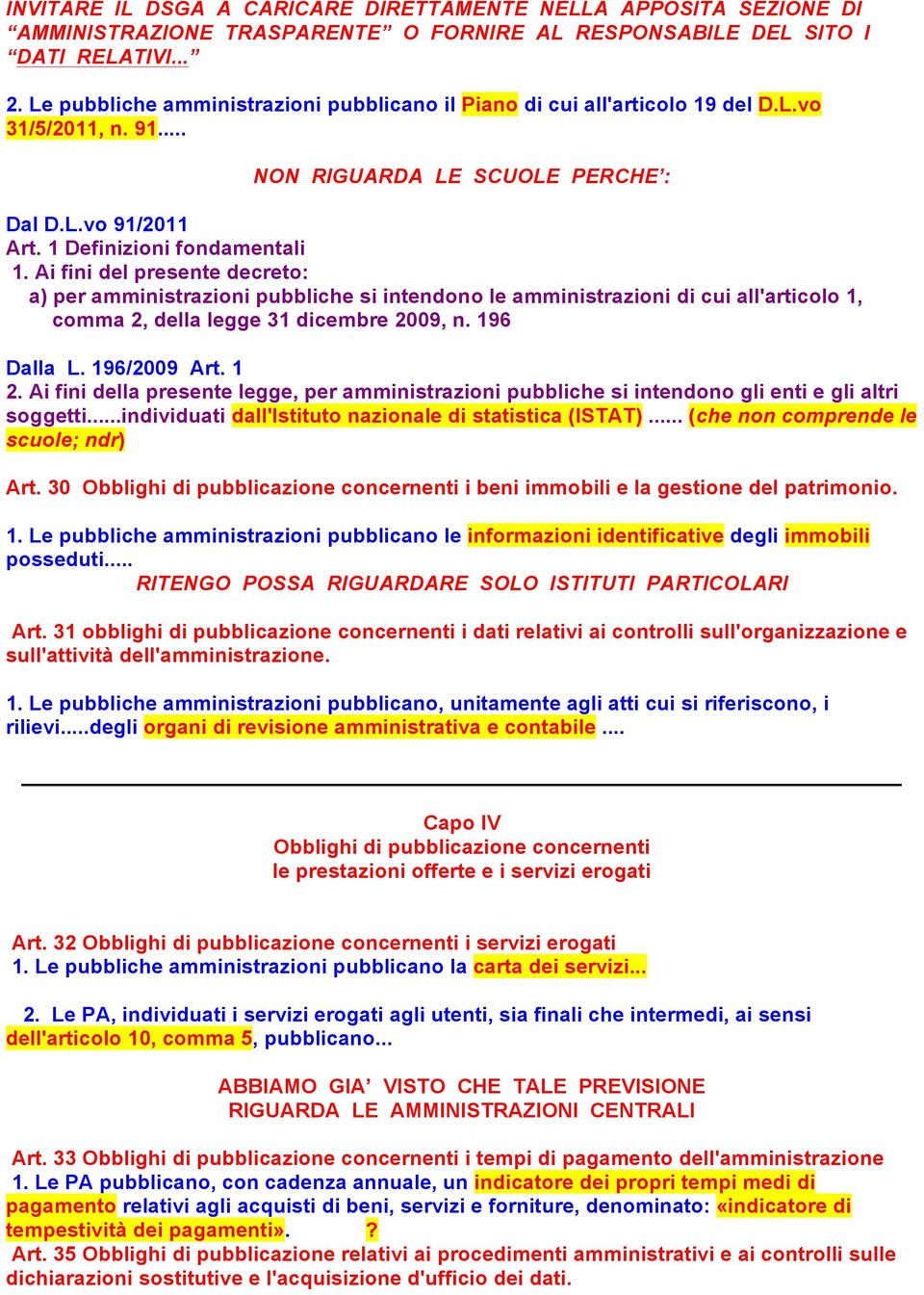 Ai fini del presente decreto: a) per amministrazioni pubbliche si intendono le amministrazioni di cui all'articolo 1, comma 2, della legge 31 dicembre 2009, n. 196 Dalla L. 196/2009 Art. 1 2.