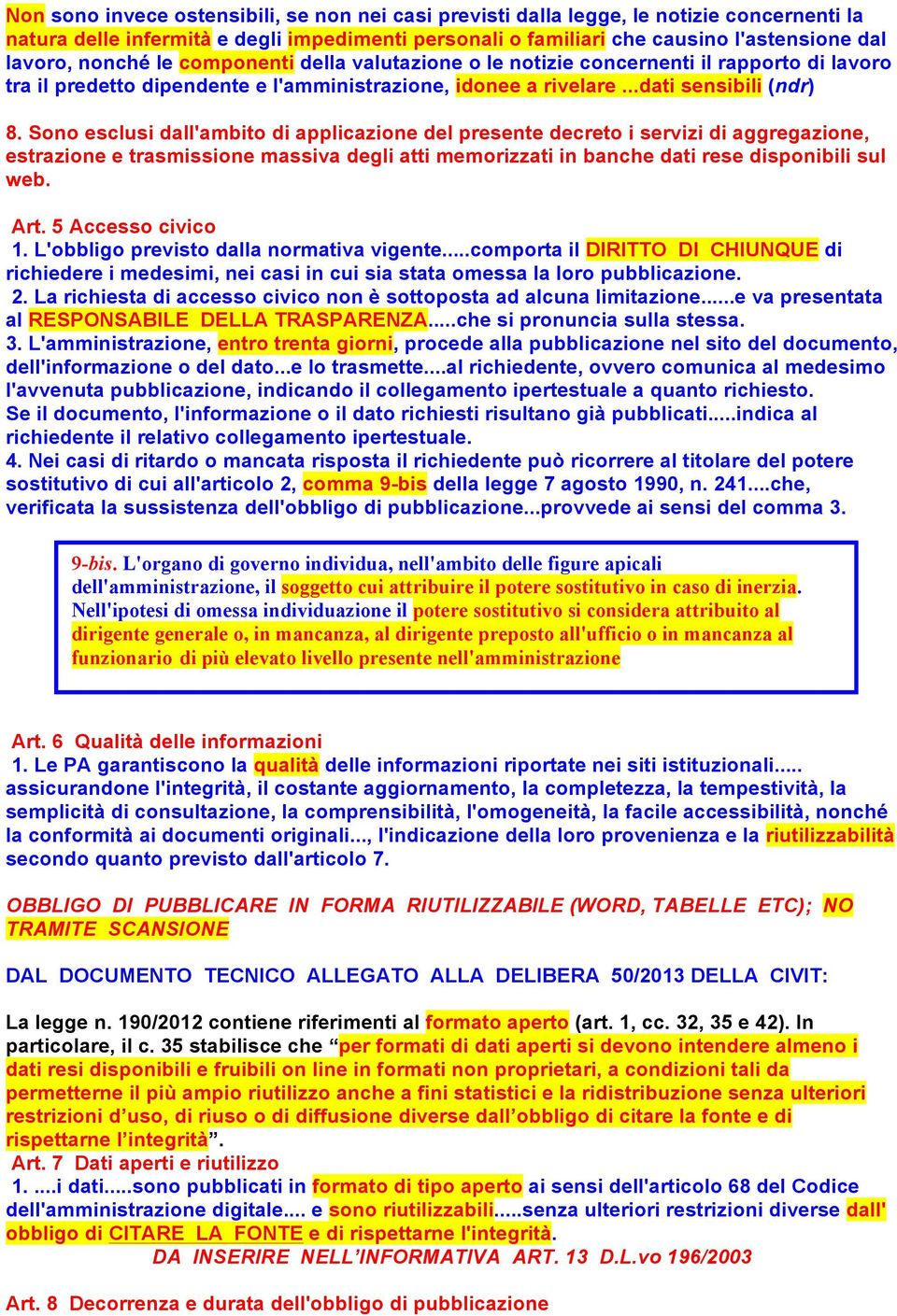 Sono esclusi dall'ambito di applicazione del presente decreto i servizi di aggregazione, estrazione e trasmissione massiva degli atti memorizzati in banche dati rese disponibili sul web. Art.