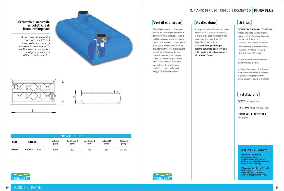 Riusa Plus, impianto per il recupero delle acque piovane per uso irriguo e domestico (WC e lavatrice), dotato di serbatoio di accumulo in polietilene, tubazione di by-pass per troppo pieno in PVC,