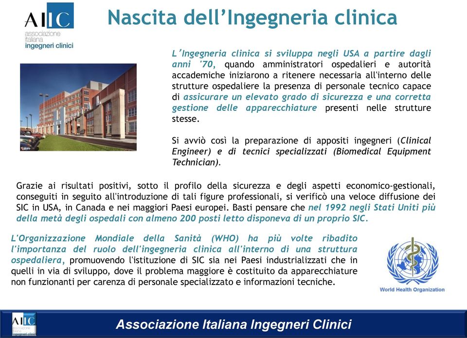 stesse. Si avviò così la preparazione di appositi ingegneri (Clinical Engineer) e di tecnici specializzati (Biomedical Equipment Technician).