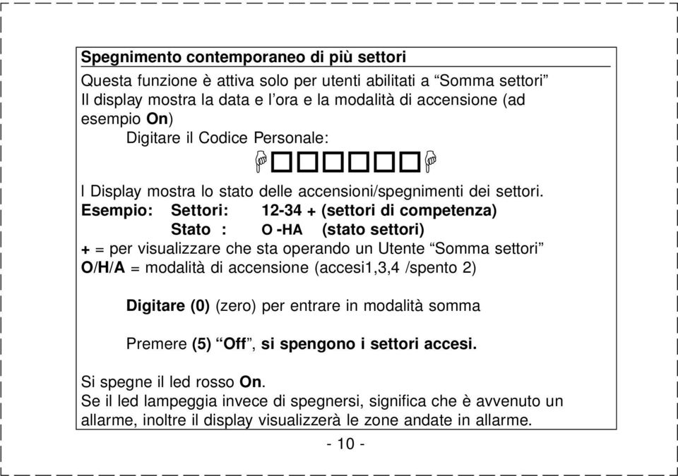 Esempio: Settori: 12-34 + (settori di competenza) Stato : O -HA (stato settori) + = per visualizzare che sta operando un Utente Somma settori O/H/A = modalità di accensione (accesi1,3,4