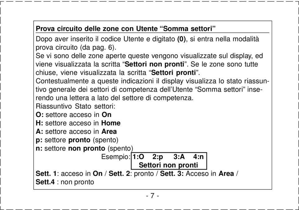 Contestualmente a queste indicazioni il display visualizza lo stato riassuntivo generale dei settori di competenza dell Utente Somma settori inserendo una lettera a lato del settore di competenza.