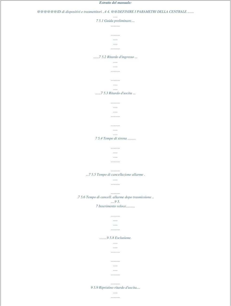 .. 7 5.4 Tempo di sirena......7 5.5 Tempo di cancellazione allarme..7 5.6 Tempo di cancell.