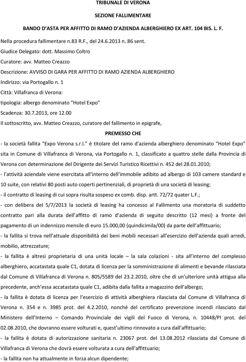 1 Città: Villafranca di Verona: tipologia: albergo denominato Hotel Expo Scadenza: 30.7.2013, ore 12.00 Il sottoscritto, avv.