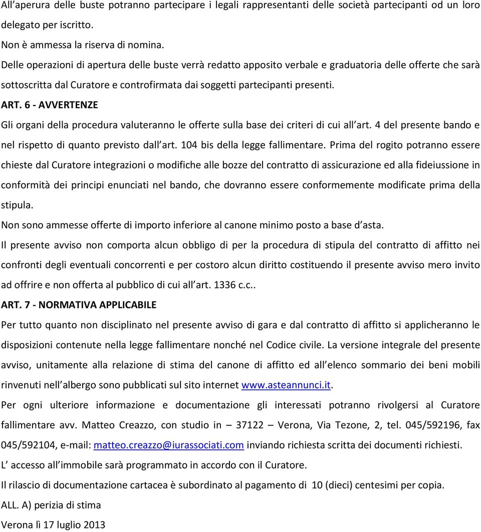 6 - AVVERTENZE Gli organi della procedura valuteranno le offerte sulla base dei criteri di cui all art. 4 del presente bando e nel rispetto di quanto previsto dall art.