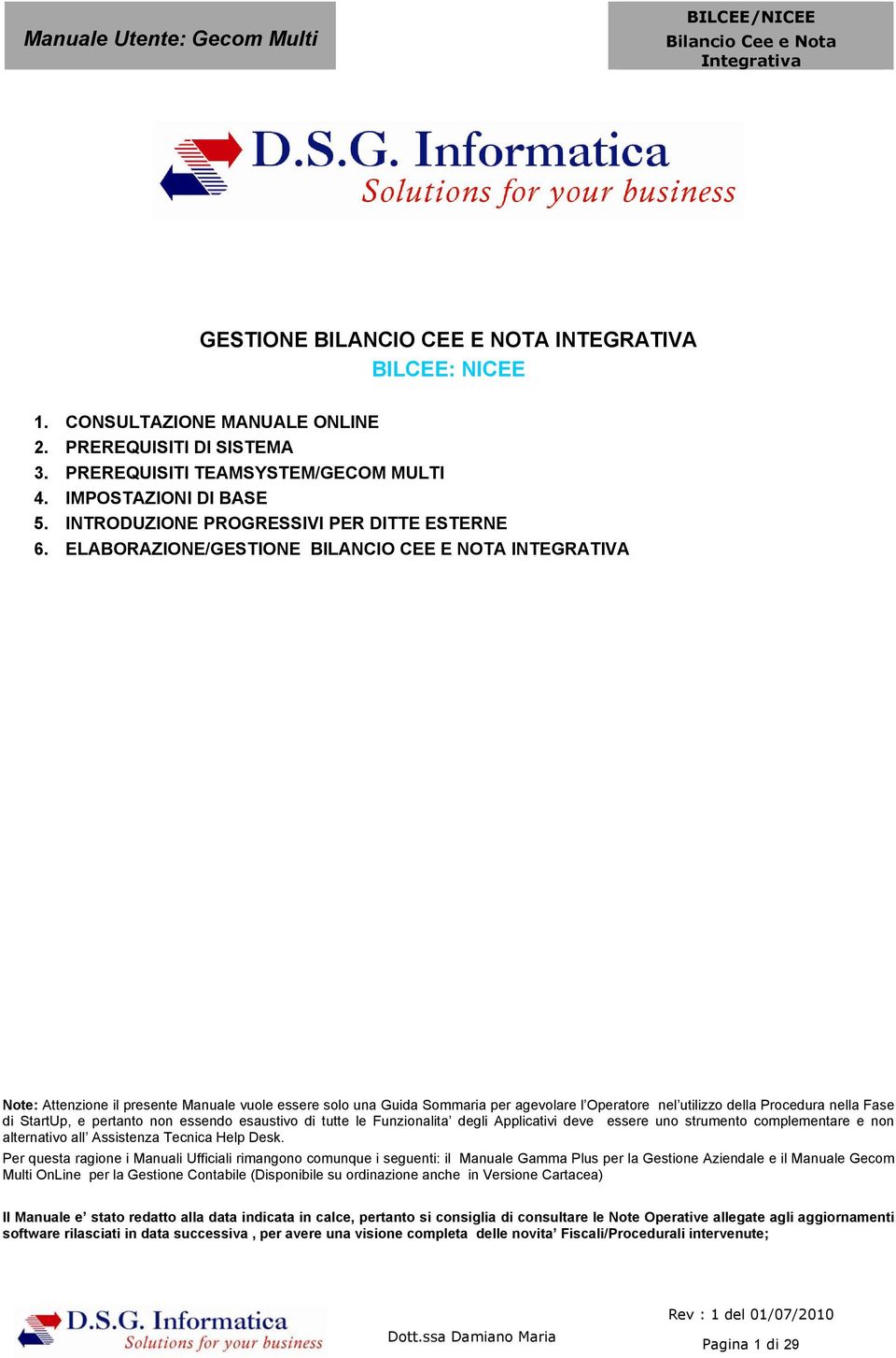 ELABORAZIONE/GESTIONE BILANCIO CEE E NOTA INTEGRATIVA Note: Attenzione il presente Manuale vuole essere solo una Guida Sommaria per agevolare l Operatore nel utilizzo della Procedura nella Fase di