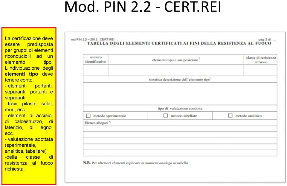 L individuazione degli elementi tipo deve tenere conto: - elementi portanti, separanti, portanti e separanti; -