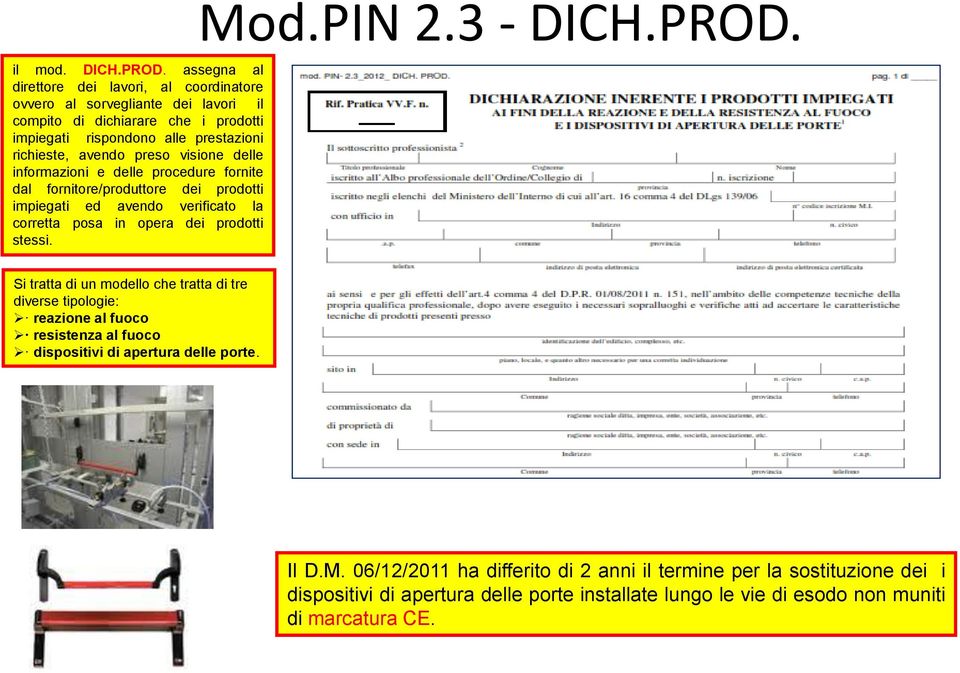 avendo preso visione delle informazioni e delle procedure fornite dal fornitore/produttore dei prodotti impiegati ed avendo verificato la corretta posa in opera dei prodotti