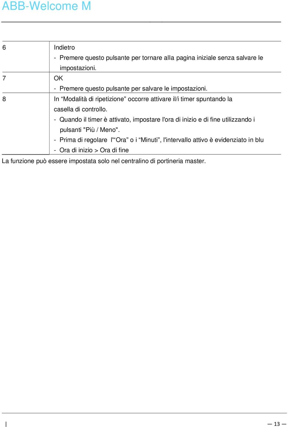 8 In Modalità di ripetizione occorre attivare il/i timer spuntando la casella di controllo.