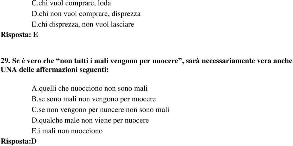 Se è vero che non tutti i mali vengono per nuocere, sarà necessariamente vera anche UNA delle