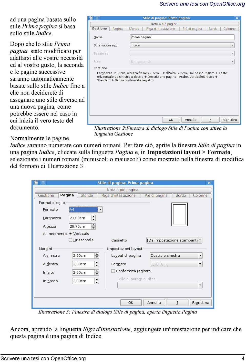 non deciderete di assegnare uno stile diverso ad una nuova pagina, come potrebbe essere nel caso in cui inizia il vero testo del documento. Scrivere una tesi con OpenOffice.