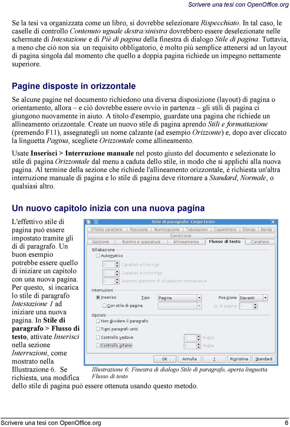 Tuttavia, a meno che ciò non sia un requisito obbligatorio, è molto più semplice attenersi ad un layout di pagina singola dal momento che quello a doppia pagina richiede un impegno nettamente