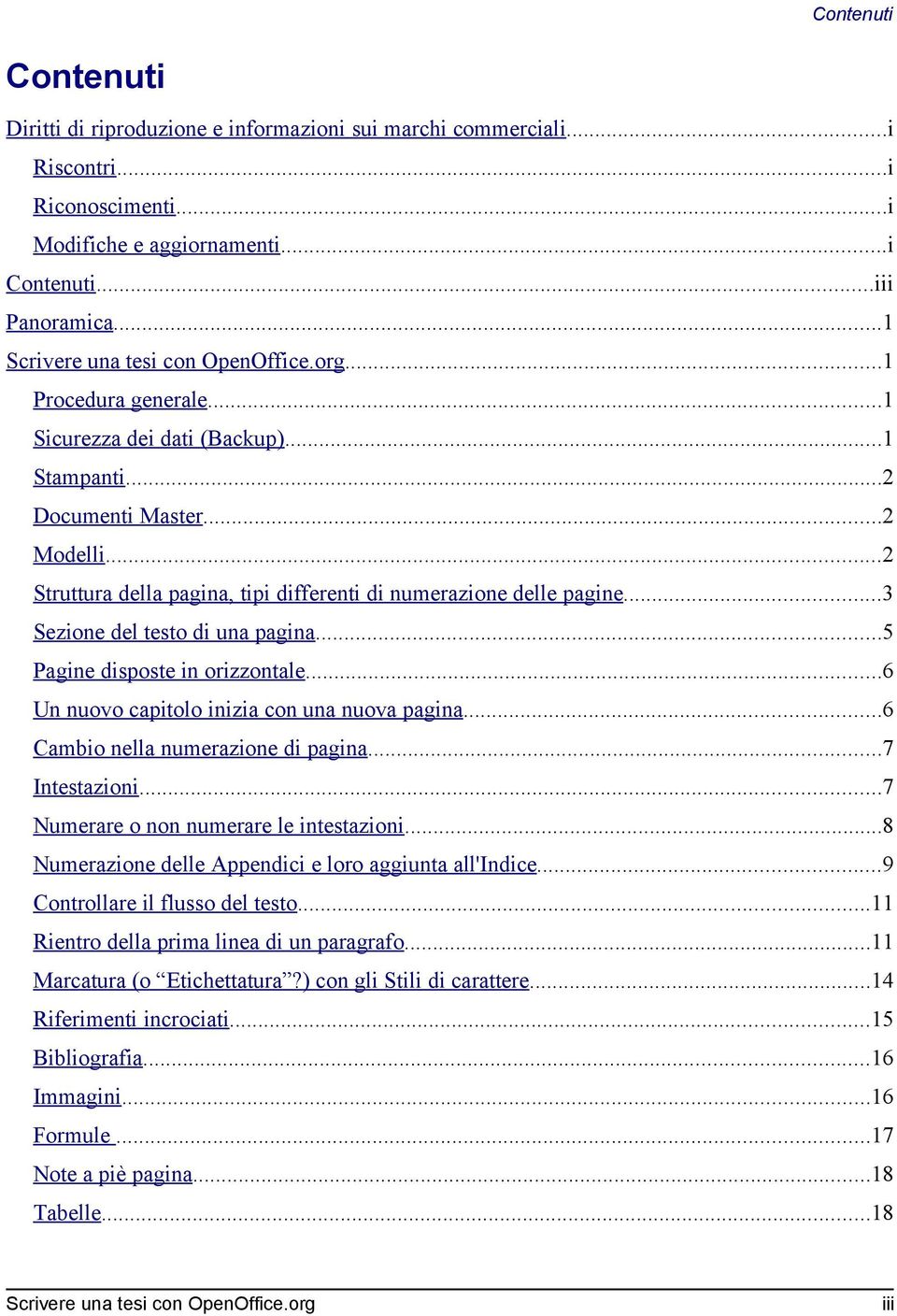 ..2 Struttura della pagina, tipi differenti di numerazione delle pagine...3 Sezione del testo di una pagina...5 Pagine disposte in orizzontale...6 Un nuovo capitolo inizia con una nuova pagina.