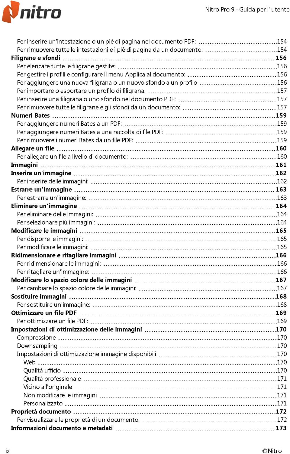 di filigrana: 157 Per inserire una filigrana o uno sfondo nel documento PDF: 157 Per rimuovere tutte le filigrane e gli sfondi da un documento: 157 Numeri Bates 159 Per aggiungere numeri Bates a un