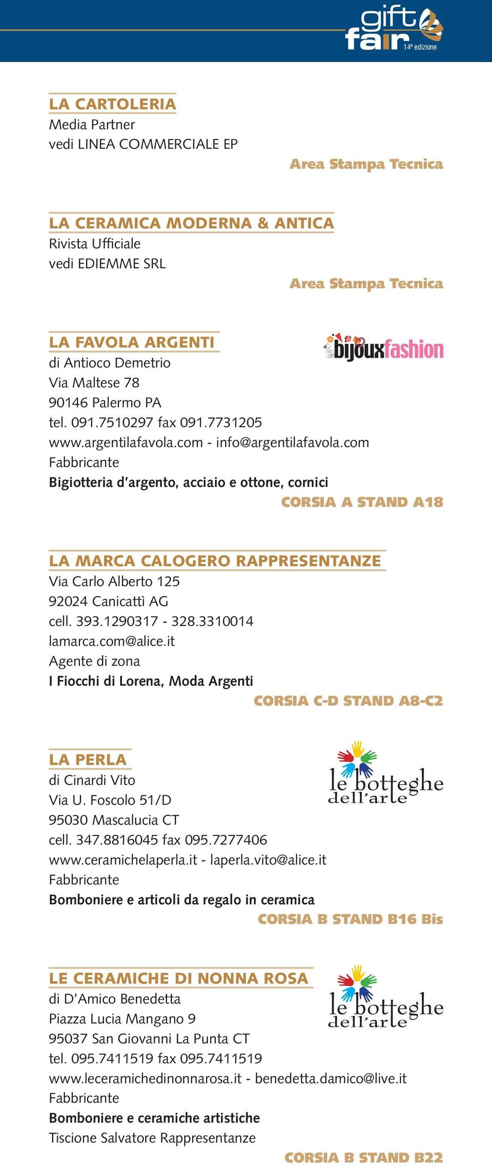 com Bigiotteria d argento, acciaio e ottone, cornici CORSIA A STAND A18 LA MARCA CALOGERO RAPPRESENTANZE Via Carlo Alberto 125 92024 Canicattì AG cell. 393.1290317-328.3310014 lamarca.com@alice.