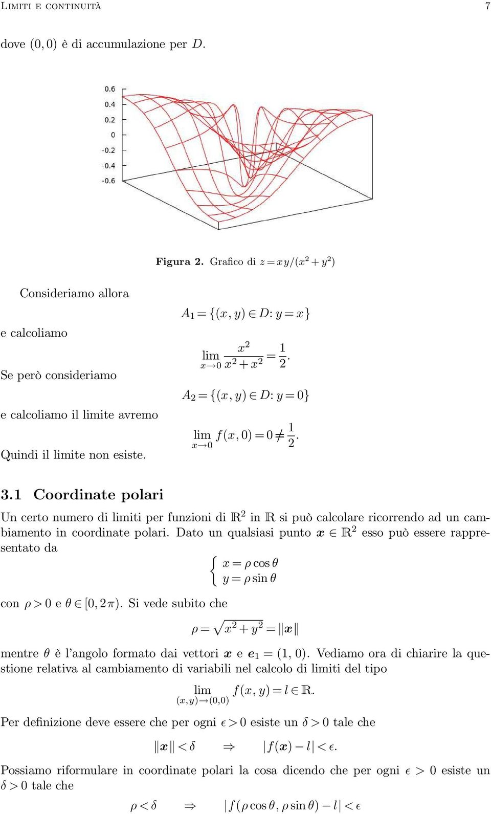 A 2 = {(x, y) D: y = 0} f(x, 0) = 01 x 0 2. 3.1 Coordinate polari Un certo numero di iti per funzioni di R 2 in R si può calcolare ricorrendo ad un cambiamento in coordinate polari.