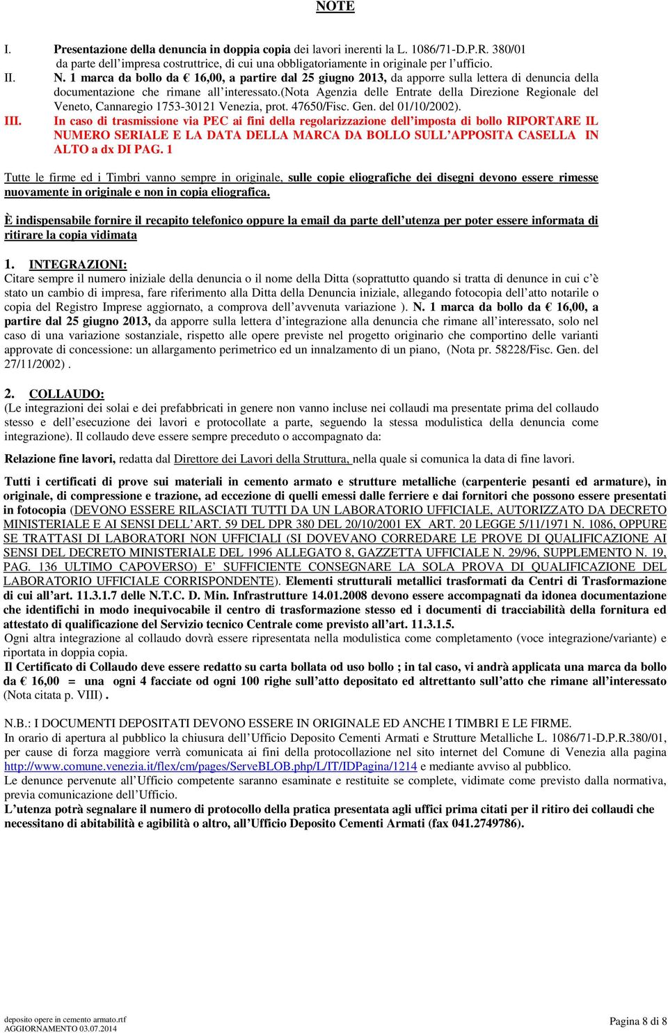 (nota Agenzia delle Entrate della Direzione Regionale del Veneto, Cannaregio 1753-30121 Venezia, prot. 47650/Fisc. Gen. del 01/10/2002). III.