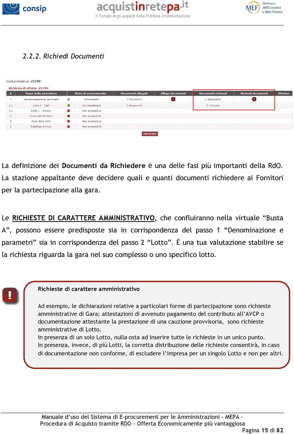 Le RICHIESTE DI CARATTERE AMMINISTRATIVO, che confluiranno nella virtuale Busta A, possono essere predisposte sia in corrispondenza del passo 1 Denominazione e parametri sia in corrispondenza del