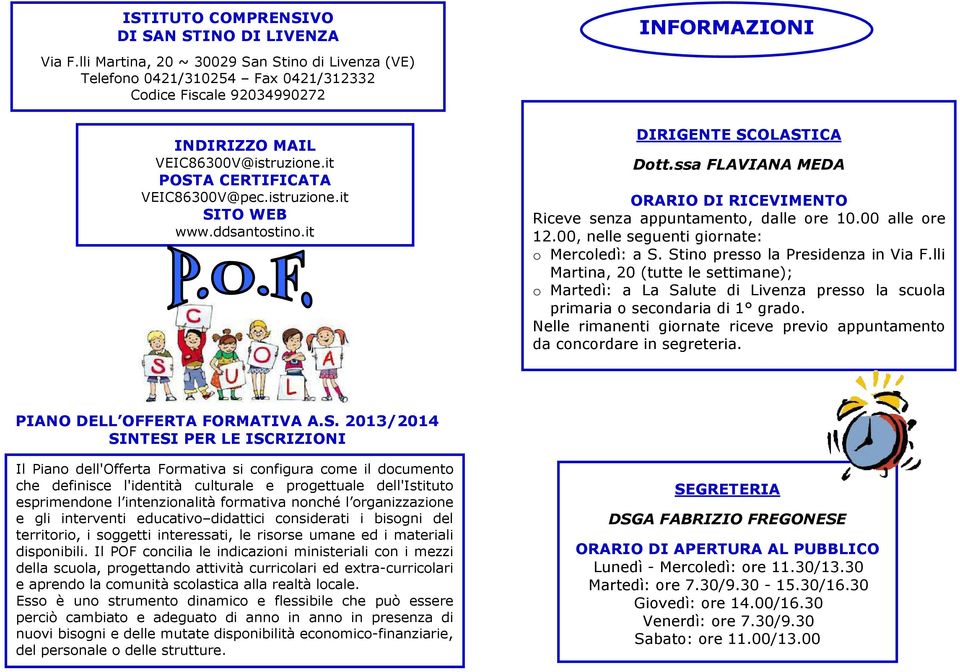 ddsantostino.it DIRIGENTE SCOLASTICA Dott.ssa FLAVIANA MEDA ORARIO DI RICEVIMENTO Riceve senza appuntamento, dalle ore 10.00 alle ore 12.00, nelle seguenti giornate: o Mercoledì: a S.