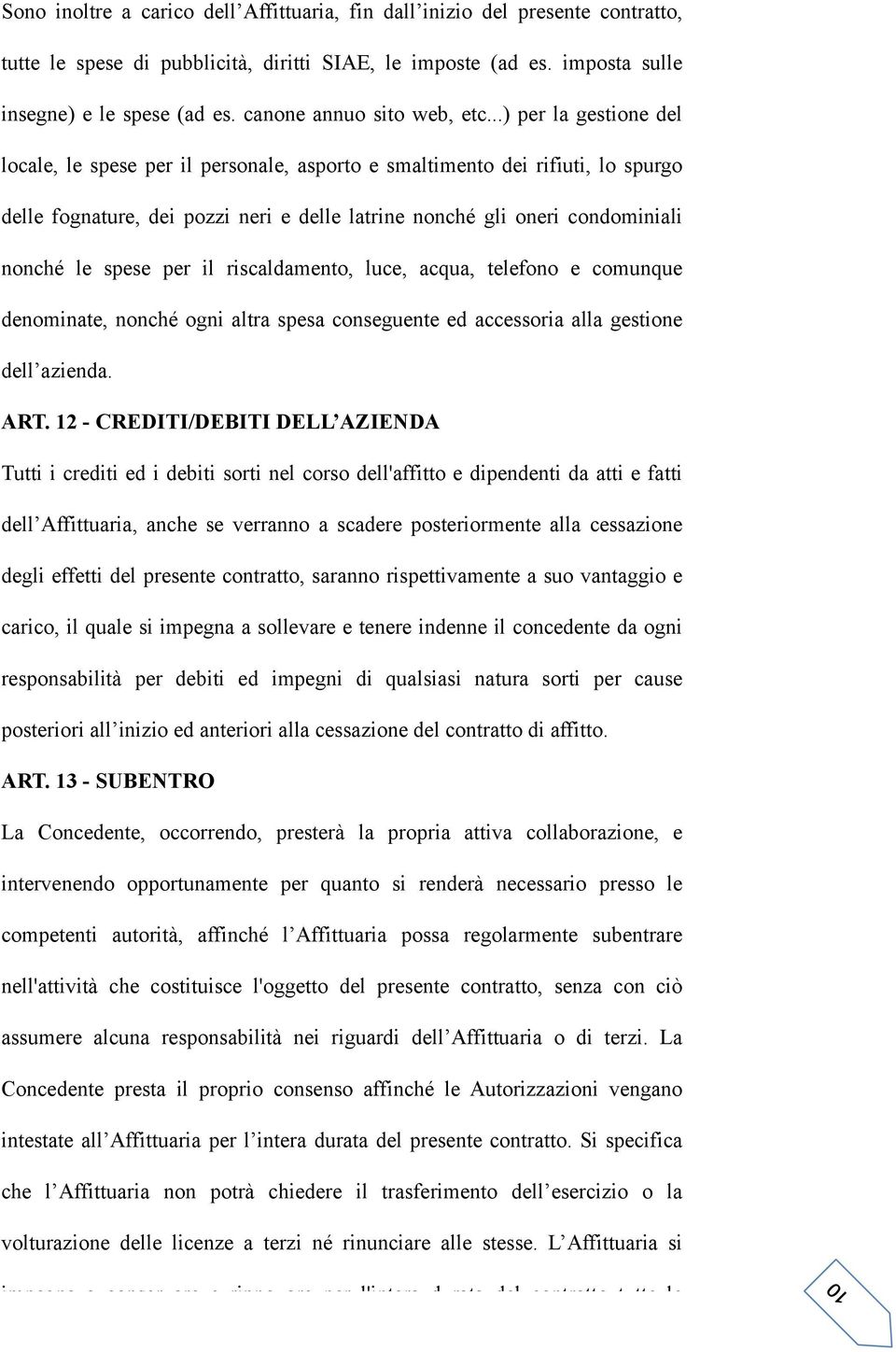 ..) per la gestione del locale, le spese per il personale, asporto e smaltimento dei rifiuti, lo spurgo delle fognature, dei pozzi neri e delle latrine nonché gli oneri condominiali nonché le spese