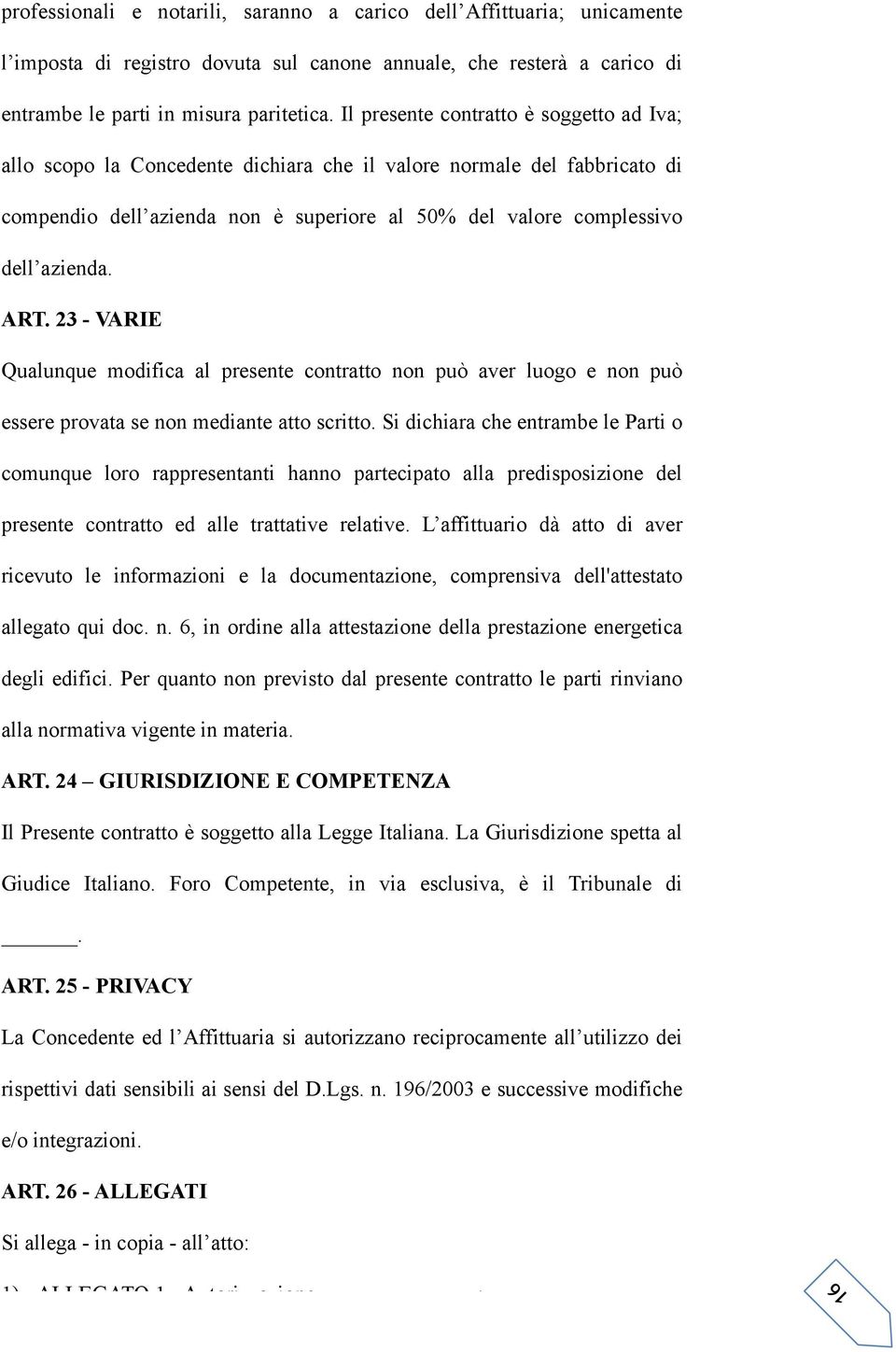 ART. 23 - VARIE Qualunque modifica al presente contratto non può aver luogo e non può essere provata se non mediante atto scritto.