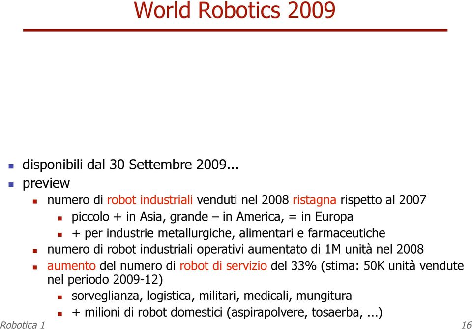 per industrie metallurgiche, alimentari e farmaceutiche numero di robot industriali operativi aumentato di 1M unità nel 2008 aumento