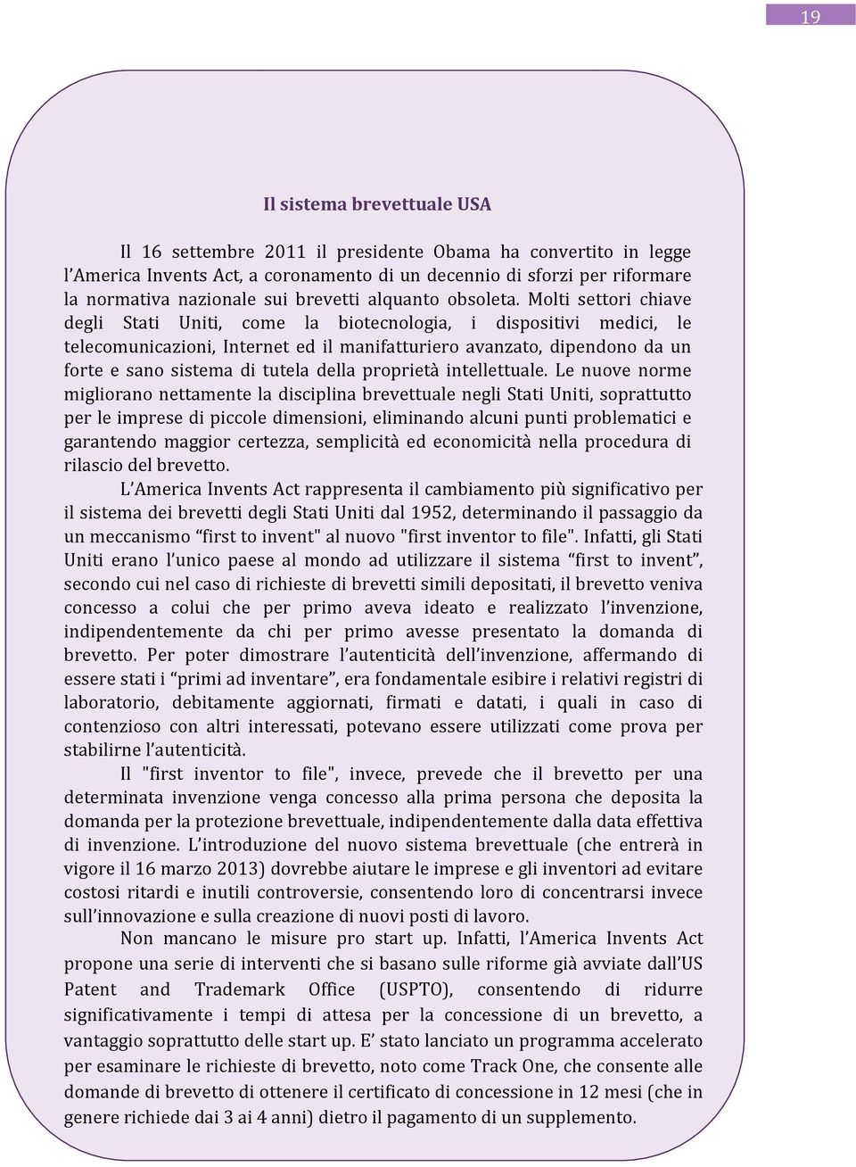 Molti settori chiave degli Stati Uniti, come la biotecnologia, i dispositivi medici, le telecomunicazioni, Internet ed il manifatturiero avanzato, dipendono da un forte e sano sistema di tutela della