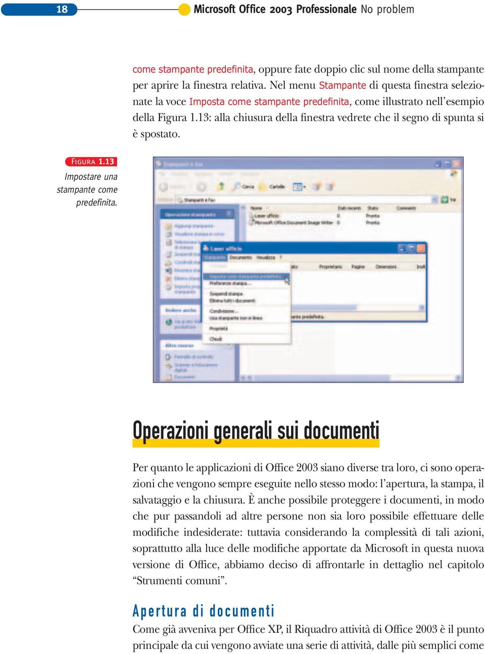 13: alla chiusura della finestra vedrete che il segno di spunta si è spostato. Figura 1.13 Impostare una stampante come predefinita.