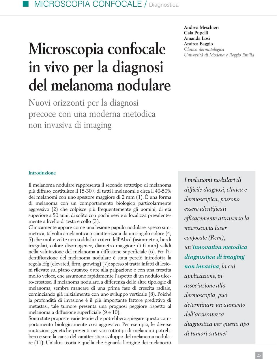 melanomi e circa il 40-50% dei melanomi con uno spessore maggiore di 2 mm (1).