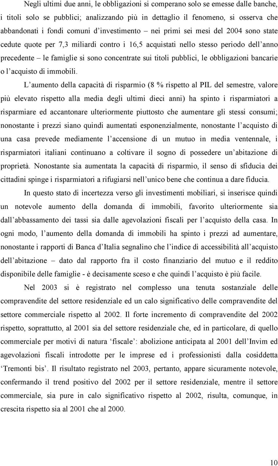 pubblici, le obbligazioni bancarie o l acquisto di immobili.