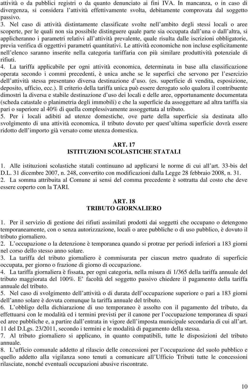 applicheranno i parametri relativi all attività prevalente, quale risulta dalle iscrizioni obbligatorie, previa verifica di oggettivi parametri quantitativi.