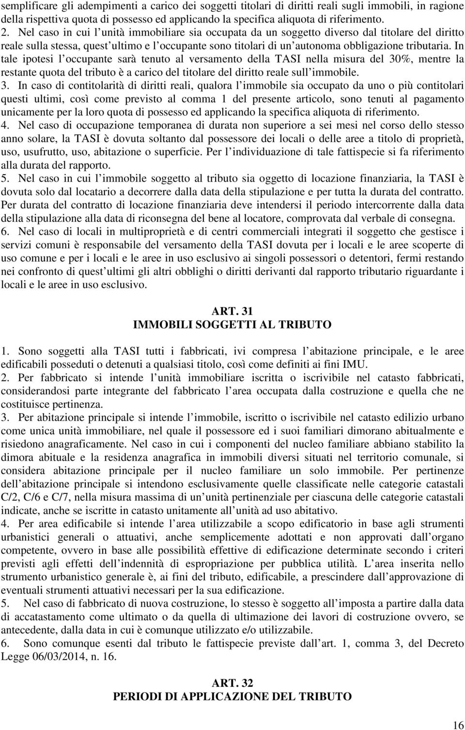 In tale ipotesi l occupante sarà tenuto al versamento della TASI nella misura del 30