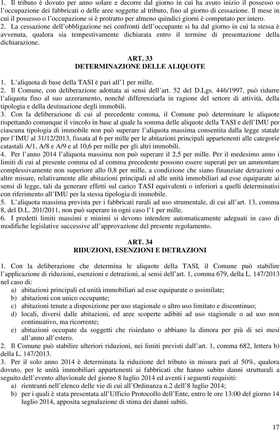 La cessazione dell obbligazione nei confronti dell occupante si ha dal giorno in cui la stessa è avvenuta, qualora sia tempestivamente dichiarata entro il termine di presentazione della dichiarazione.