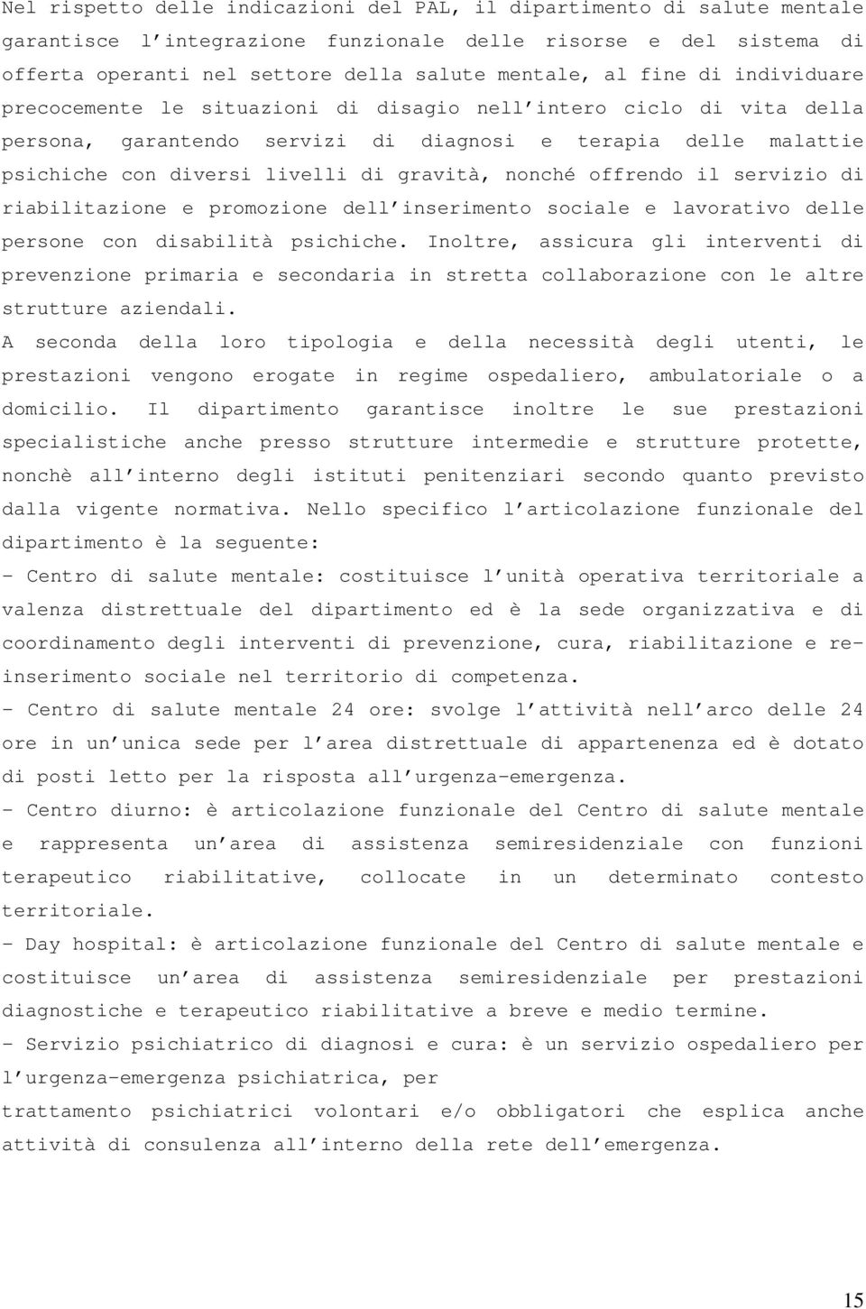 nonché offrendo il servizio di riabilitazione e promozione dell inserimento sociale e lavorativo delle persone con disabilità psichiche.