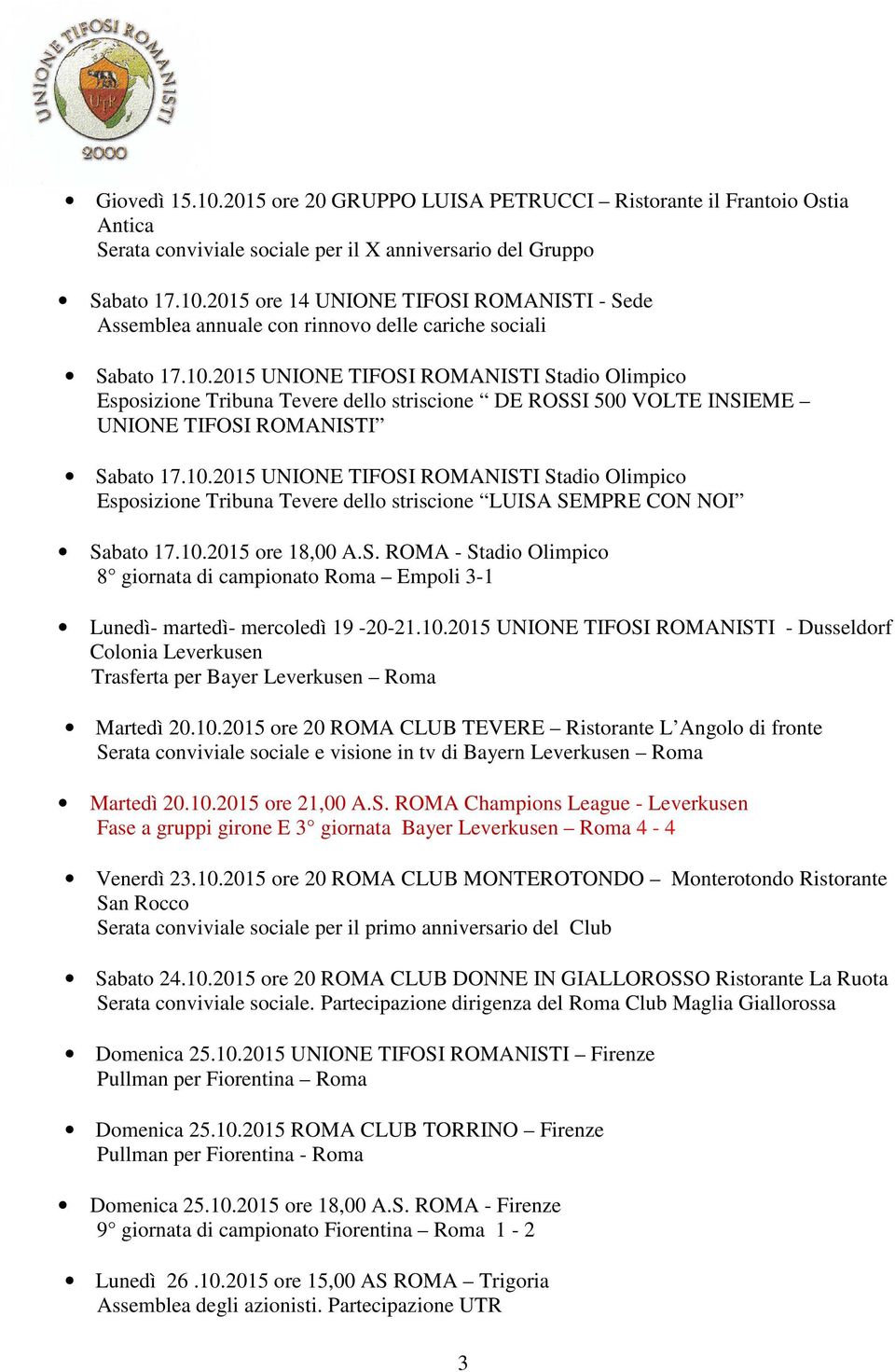 10.2015 ore 18,00 A.S. ROMA - Stadio Olimpico 8 giornata di campionato Roma Empoli 3-1 Lunedì- martedì- mercoledì 19-20-21.10.2015 UNIONE TIFOSI ROMANISTI - Dusseldorf Colonia Leverkusen Trasferta per Bayer Leverkusen Roma Martedì 20.