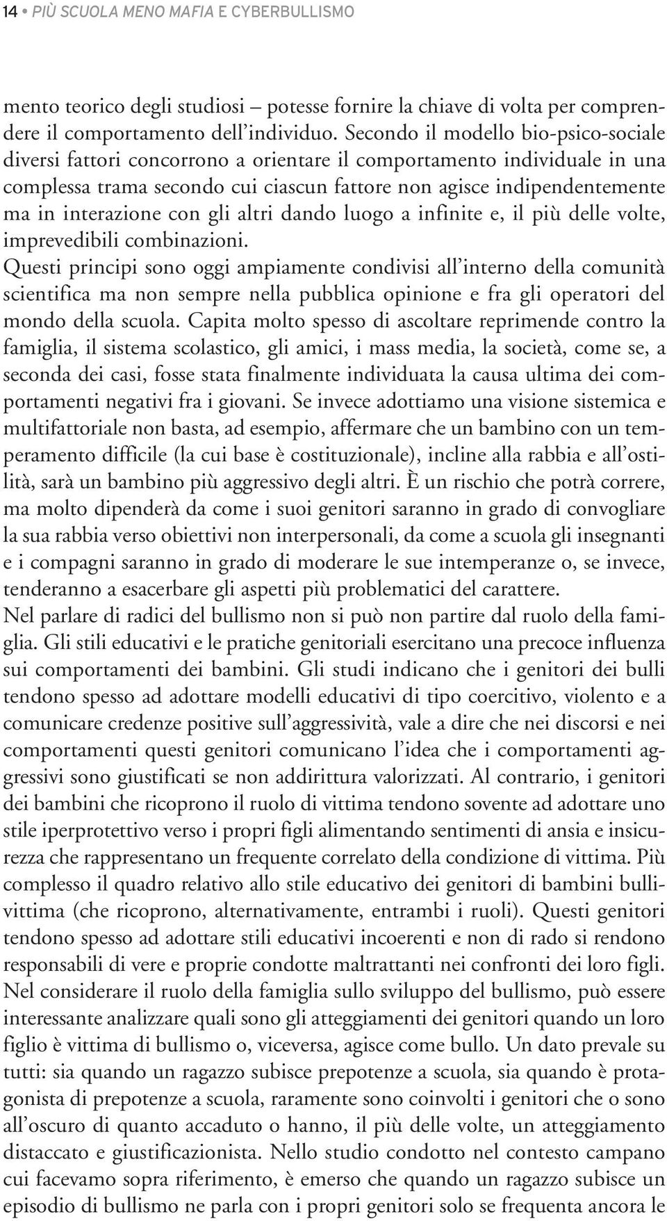 interazione con gli altri dando luogo a infinite e, il più delle volte, imprevedibili combinazioni.