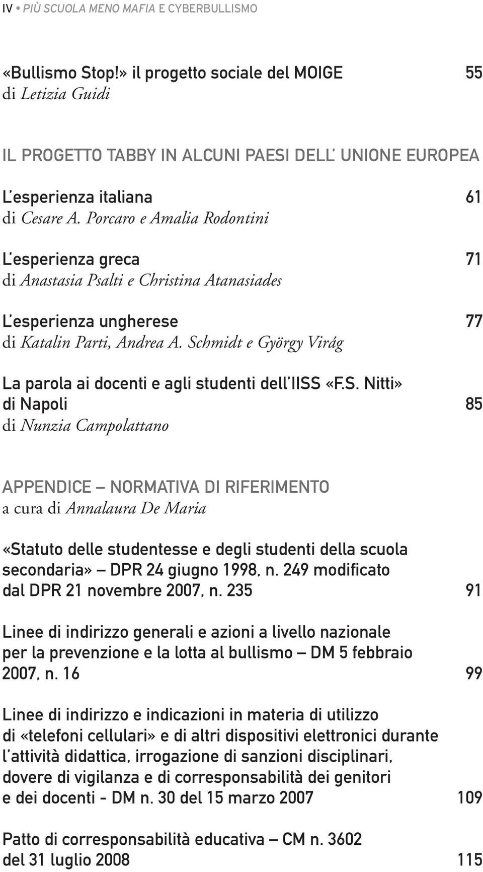 Schmidt e György Virág La parola ai docenti e agli studenti dell IISS «F.S. Nitti» di Napoli 85 di Nunzia Campolattano APPENDICE NORMATIVa di riferimento a cura di Annalaura De Maria «Statuto delle