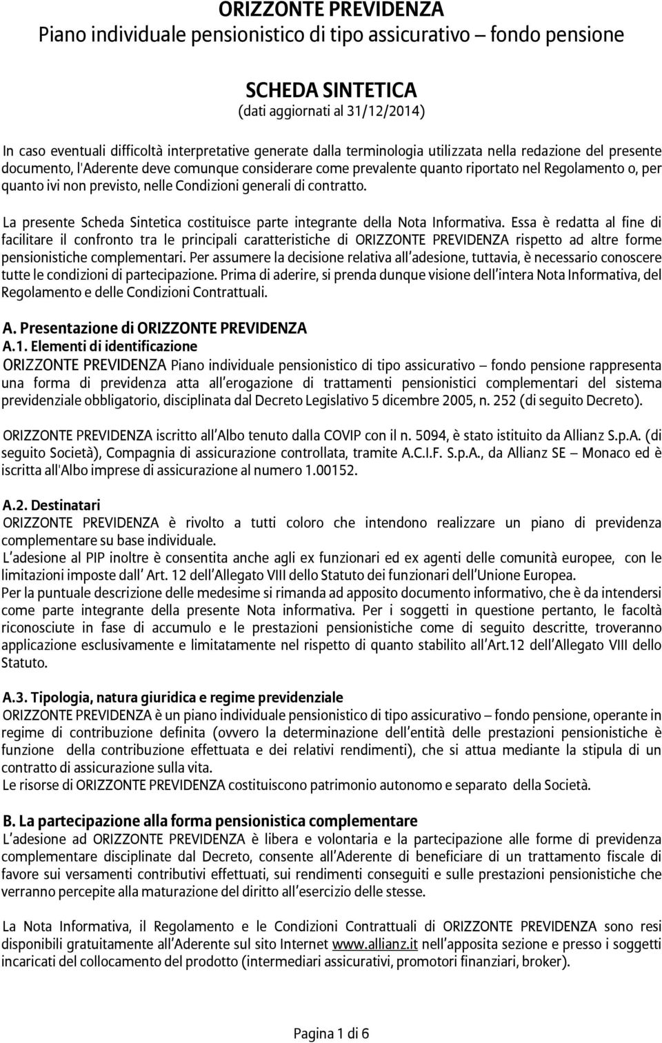 generali di contratto. La presente Scheda Sintetica costituisce parte integrante della Nota Informativa.