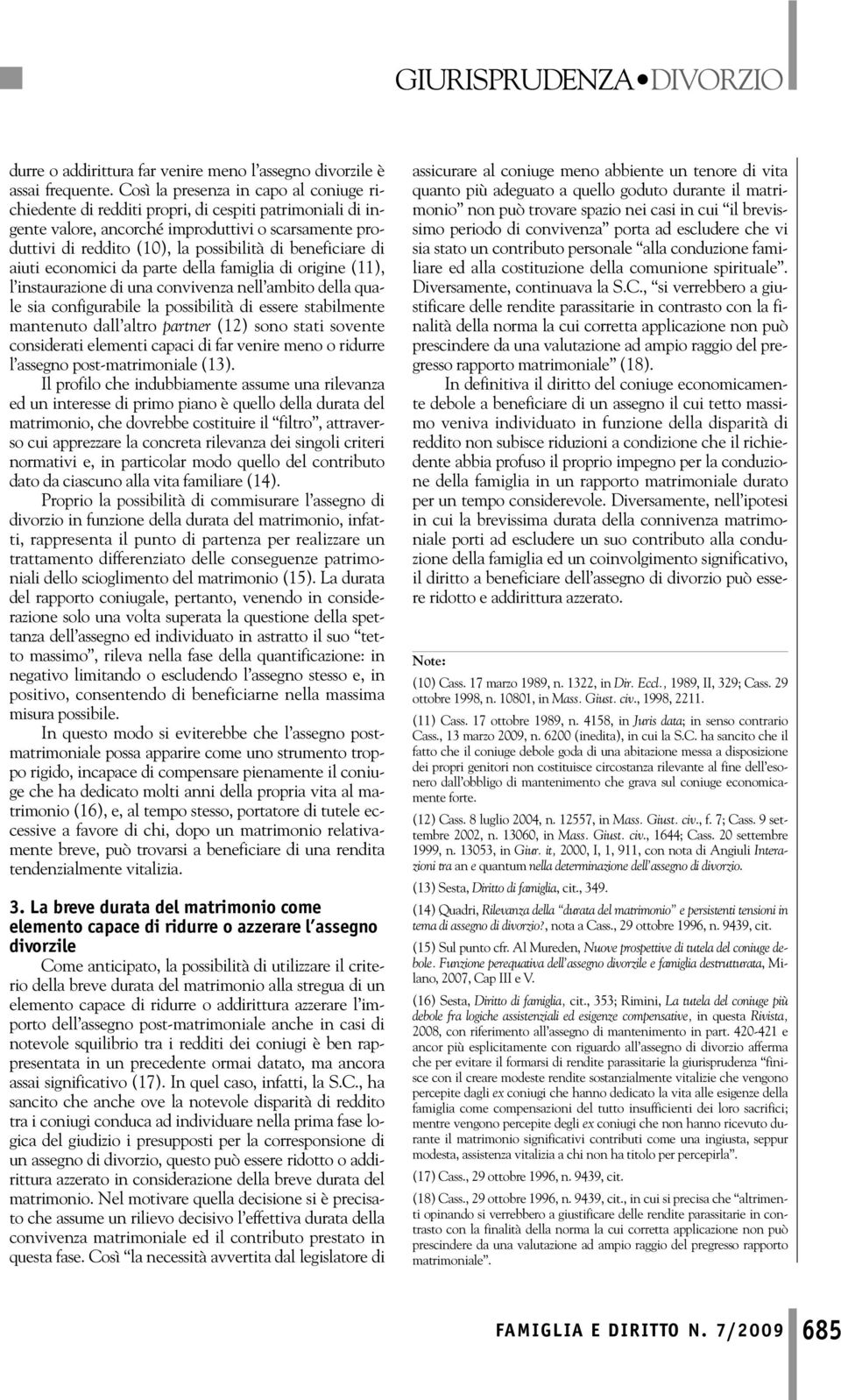 beneficiare di aiuti economici da parte della famiglia di origine (11), l instaurazione di una convivenza nell ambito della quale sia configurabile la possibilità di essere stabilmente mantenuto dall