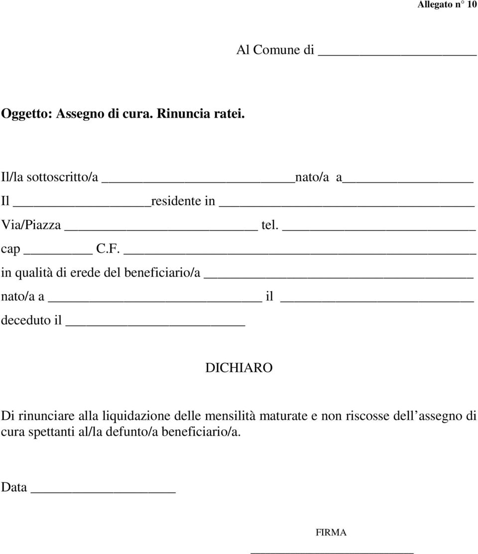 in qualità di erede del beneficiario/a nato/a a il deceduto il DICHIARO Di rinunciare