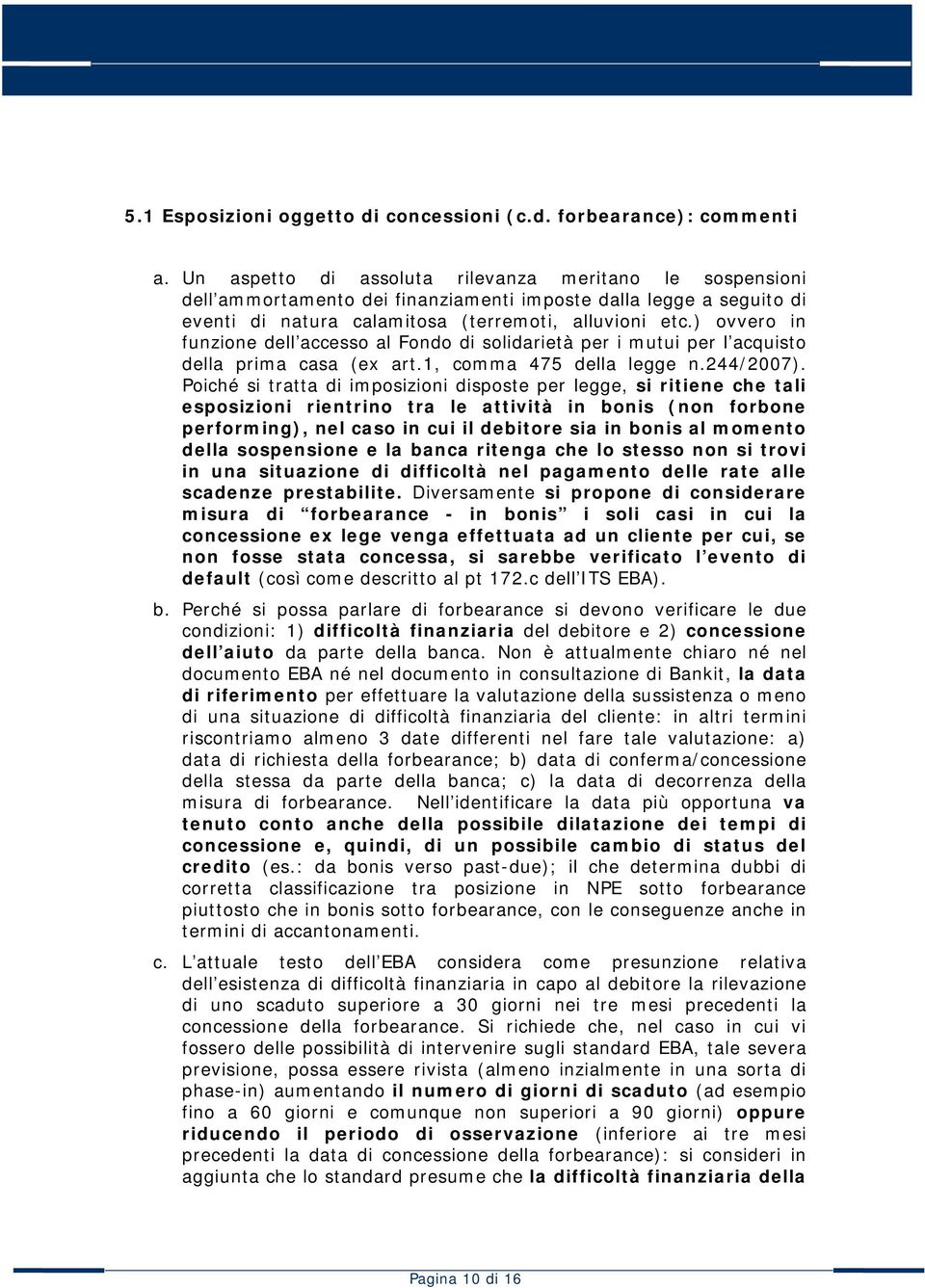 ) ovvero in funzione dell accesso al Fondo di solidarietà per i mutui per l acquisto della prima casa (ex art.1, comma 475 della legge n.244/2007).