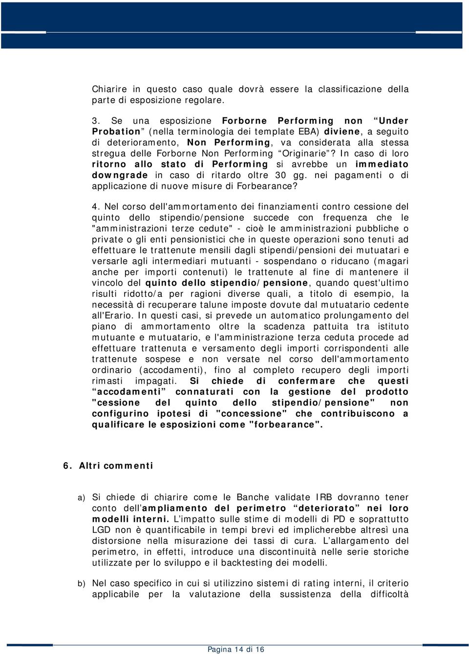 Forborne Non Performing Originarie? In caso di loro ritorno allo stato di Performing si avrebbe un immediato downgrade in caso di ritardo oltre 30 gg.