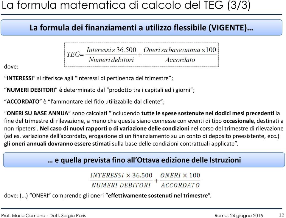 mesi precedenti la fine del trimestre di rilevazione, a meno che queste siano connesse con eventi di tipo occasionale, destinati a non ripetersi.