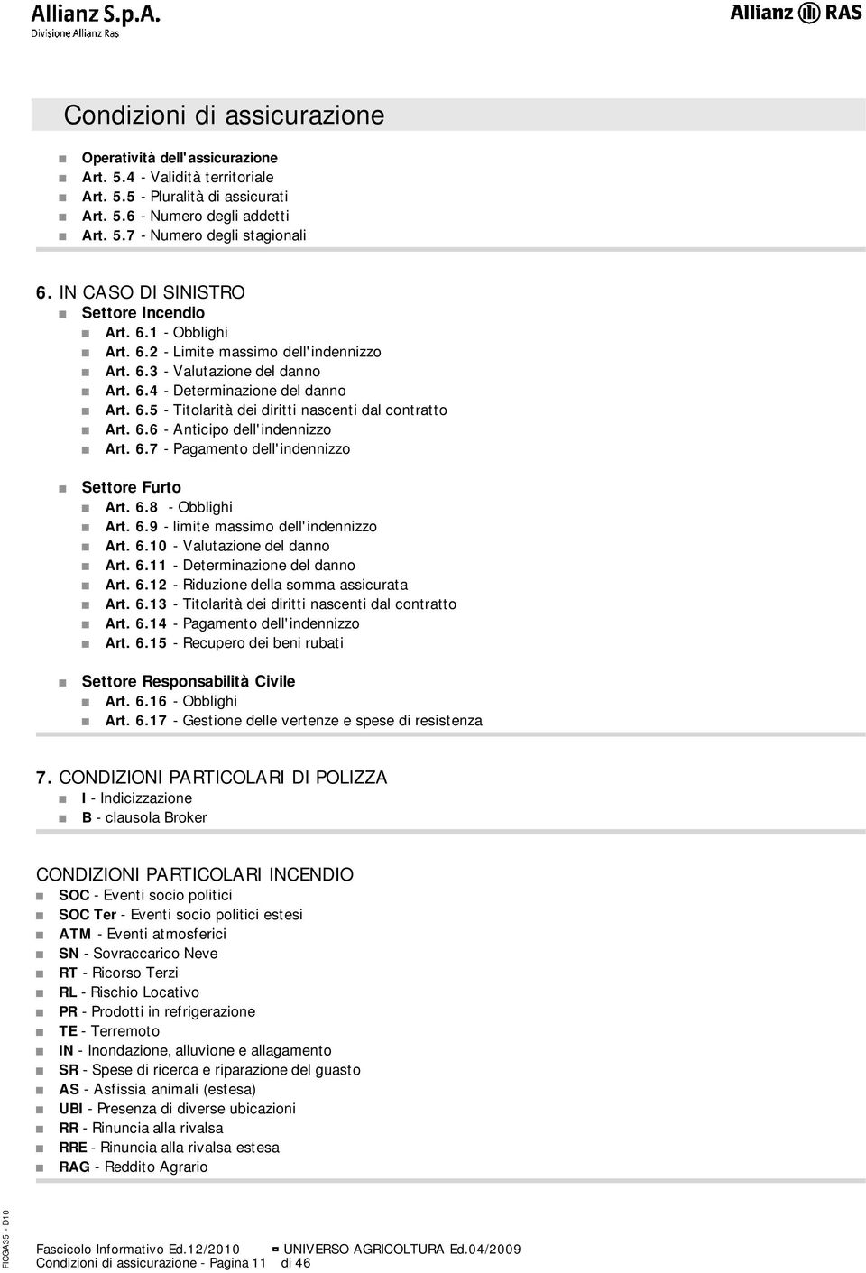 6.6 - Anticipo dell'indennizzo Art. 6.7 - Pagamento dell'indennizzo Settore Furto Art. 6.8 - Obblighi Art. 6.9 - limite massimo dell'indennizzo Art. 6.10 - Valutazione del danno Art. 6.11 - Determinazione del danno Art.