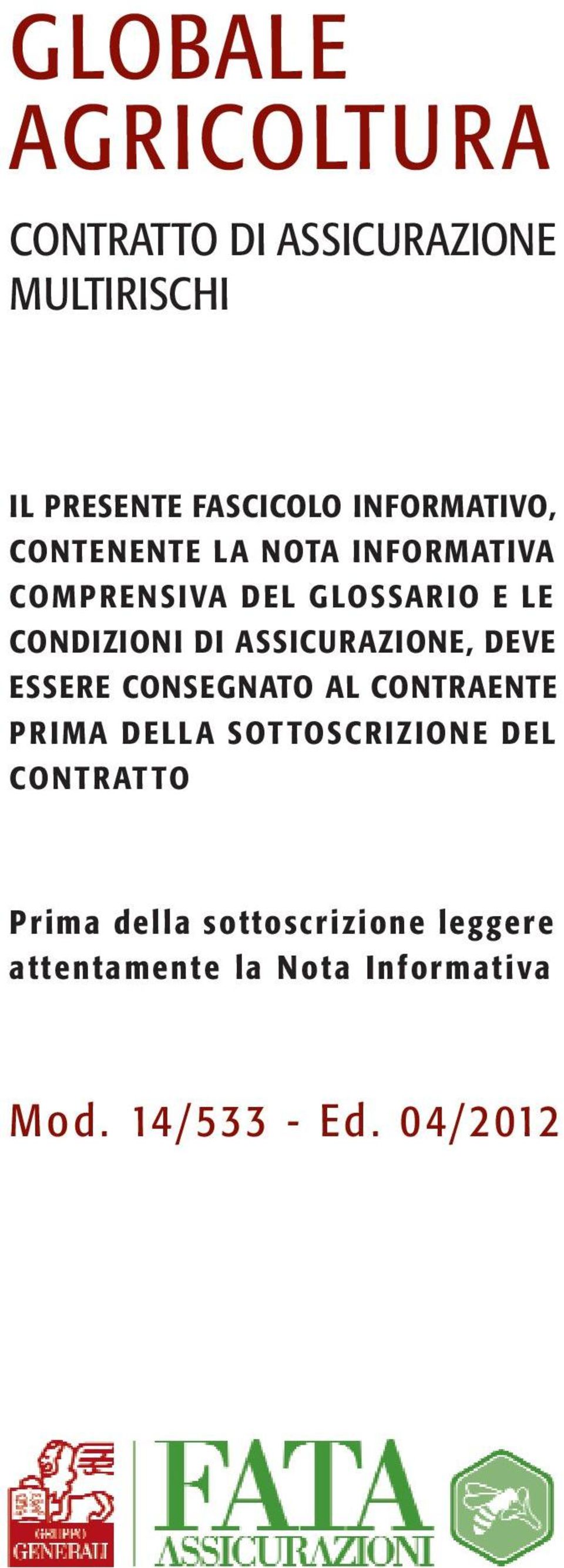 ASSICURAZIONE, DEVE ESSERE CONSEGNATO AL CONTRAENTE PRIMA DELLA SOTTOSCRIZIONE DEL